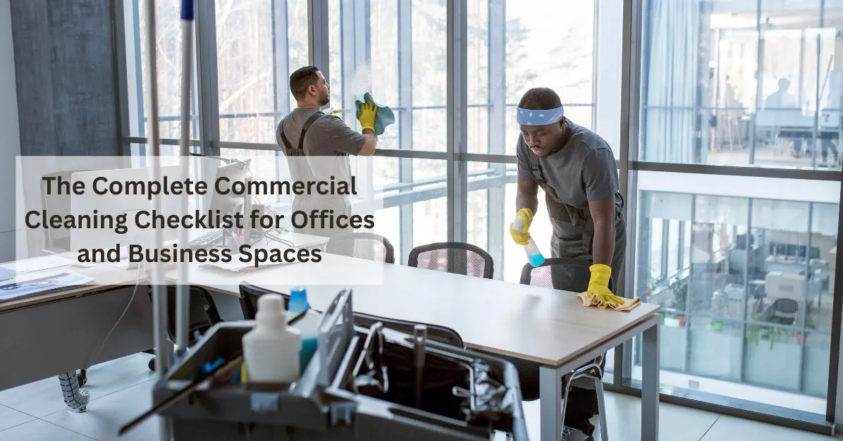 The Complete Commercial Cleaning Checklist for Offices and Business Spaces